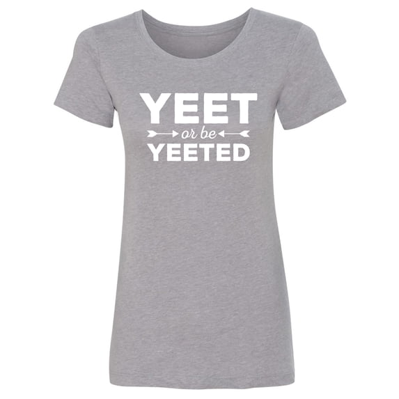 Yeet Or Be Yeeted Womens crewneck tee