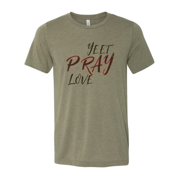 "Yeet Pray Love, Yeet Shirt, Unisex Fit, Sublimation, Soft Bella T, Funny Shirts, Yeet, Inspirational, Shirts With Sayings, Eat Pray Love Tee, Heather Olive, SMALL"