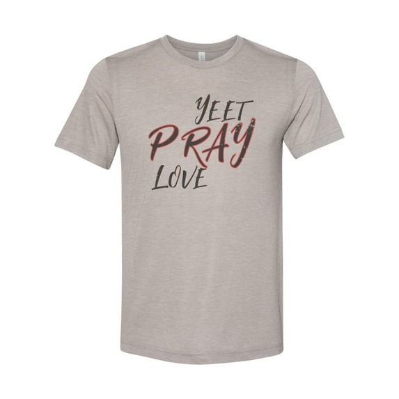 "Yeet Pray Love, Yeet Shirt, Unisex Fit, Sublimation, Soft Bella T, Funny Shirts, Yeet, Inspirational, Shirts With Sayings, Eat Pray Love Tee, Heather Stone, LARGE"