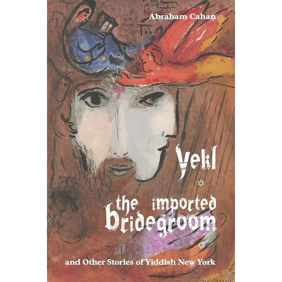 Yekl, the Imported Bridegroom, and Other Stories of Yiddish New York (Paperback)