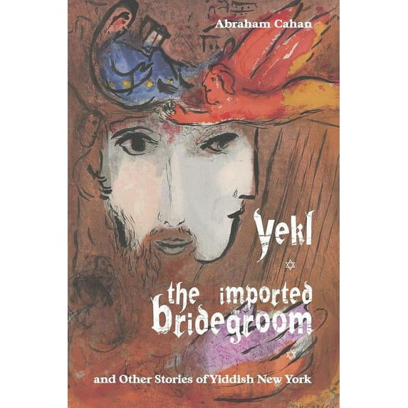 Yekl, the Imported Bridegroom, and Other Stories of Yiddish New York, (Paperback)