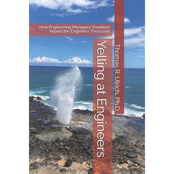 Yelling at Engineers: How Engineering Managers' Emotions Impact the Engineers They Lead, (Paperback)