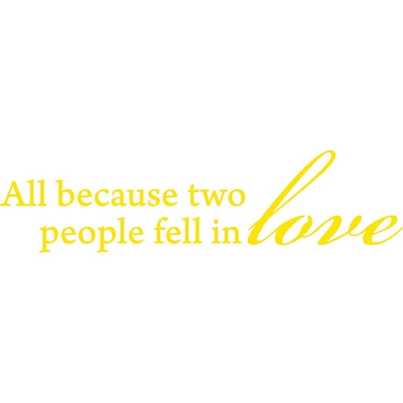 Yellow 22" x 5.5" All Because Two People Fell In Love . Vinyl Wall Art Home Decor Decal Sticker