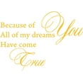 thumbnail image 1 of Yellow 28" x 20" Decaltor because of you all my dreams come true love quote Sayings Words Art Decor Lettering Vinyl Wall Art Inspirational Uplifting, 1 of 1