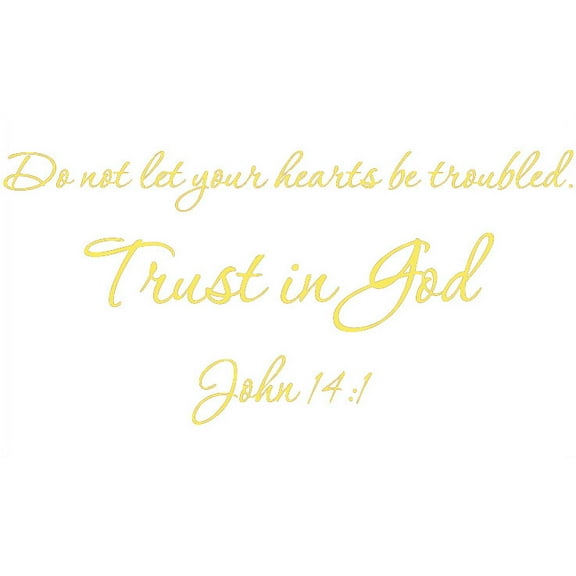 Yellow 29" X 14" Do not let your hearts be troubled. Trust in God. John 14:1 Art Home Mural Vinyl wall art Inspirational quotes and saying home decor decal sticker