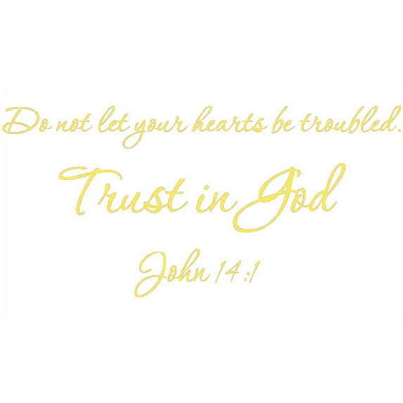 Yellow 29" X 14" Do not let your hearts be troubled. Trust in God. John 14:1 Art Home Mural Vinyl wall art Inspirational quotes and saying home decor decal sticker
