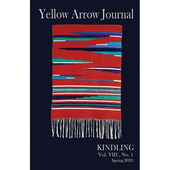 Yellow Arrow Journal, Kindling: Vol. VIII, No. 1, Spring 2023, (Paperback)