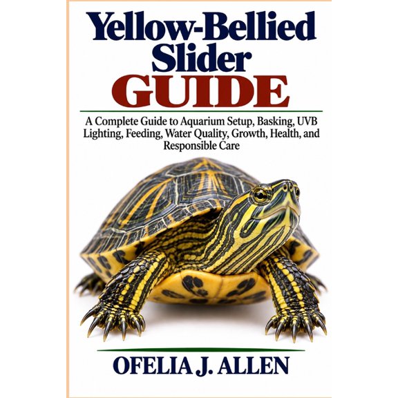 Yellow-Bellied Slider Guide: A Complete Guide to Aquarium Setup, Basking, UVB Lighting, Feeding, Water Quality, Growth, , (Paperback)