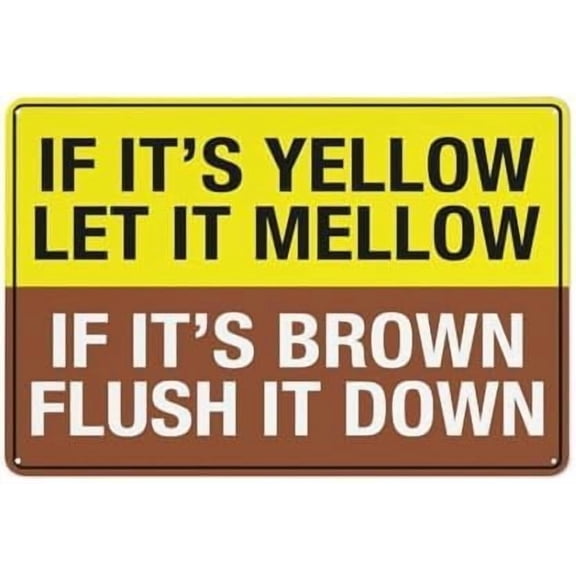 If Its Yellow Let It Mellow If Its Brown Flush It Down Sign 8x12 Inch Aluminum Sign Reflective - Uv Protected, Waterproof, Weatherproof and Fade Resistant