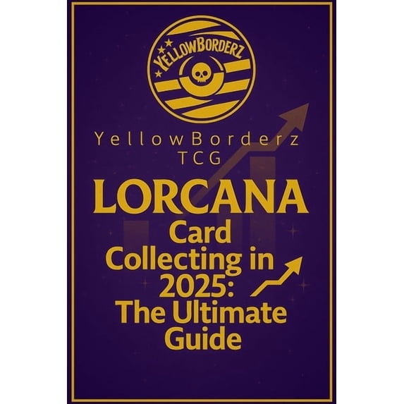 YellowBorderz TCG Lorcana Card Collecting in 2025: The Ultimate Guide, (Paperback)