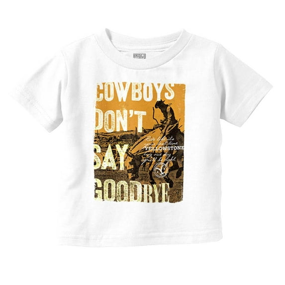 Yellowstone Cowboys Don’t Say Goodbye Toddler Boy Girl T Shirt Infant Toddler Brisco Brands 12M