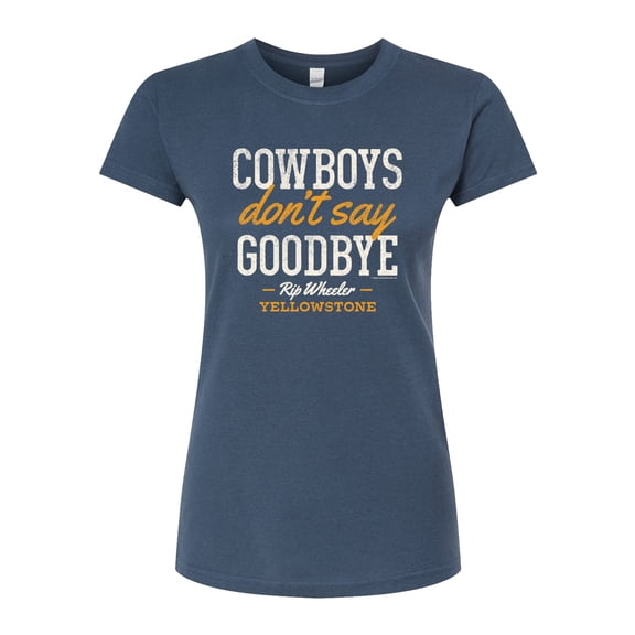 Yellowstone  - Cowboys Dont Say Goodbye  - Juniors Fitted Graphic T-Shirt