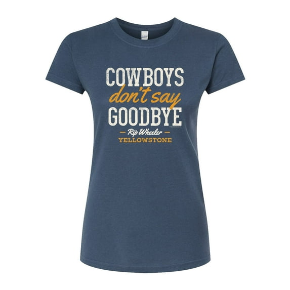 Yellowstone - Cowboys Dont Say Goodbye - Juniors Fitted Graphic T-Shirt