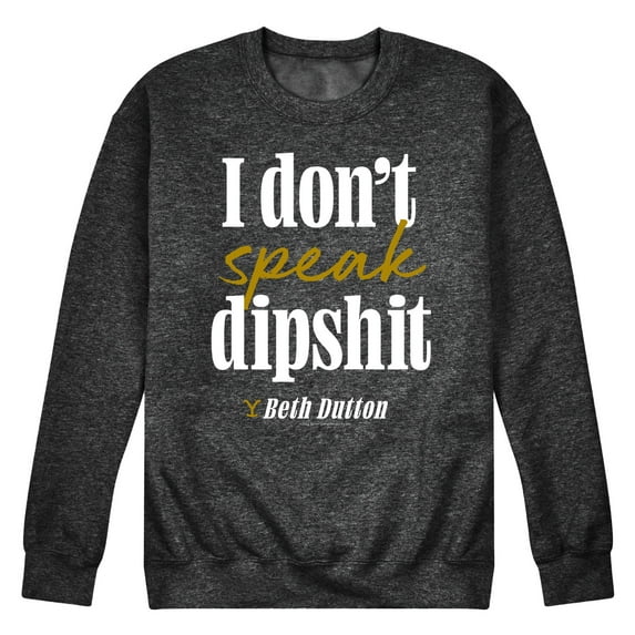 Yellowstone - Don't Speak Dipsh - Men's Crew Neck Fleece Pullover