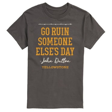 Yellowstone - Go Ruin Someone Elses Day - Men's Short Sleeve Graphic T-Shirt