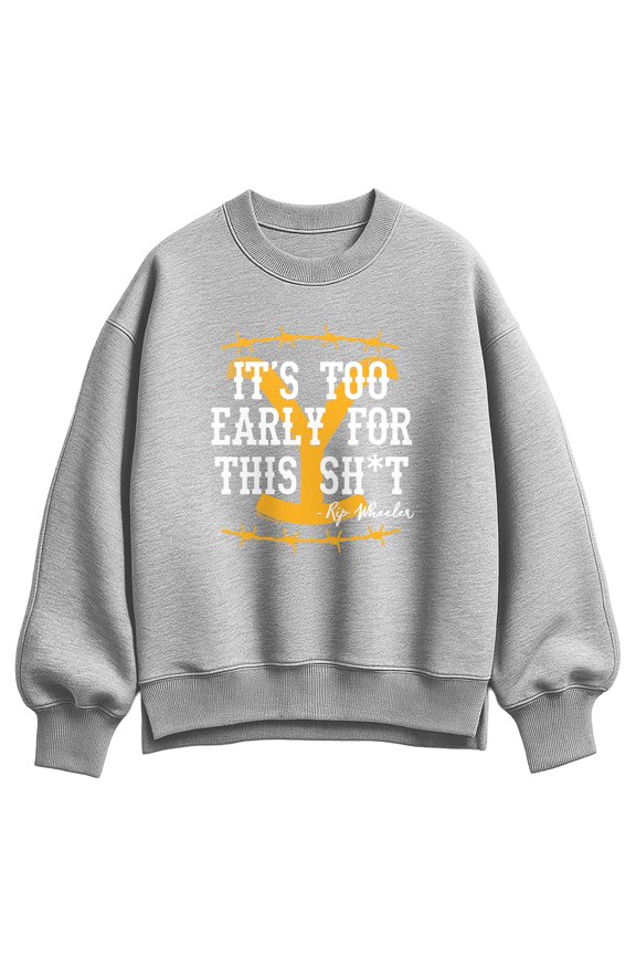 - It's Too Early For This Rip Wheeler - Women's Oversized Fleece Crew Sweatshirt