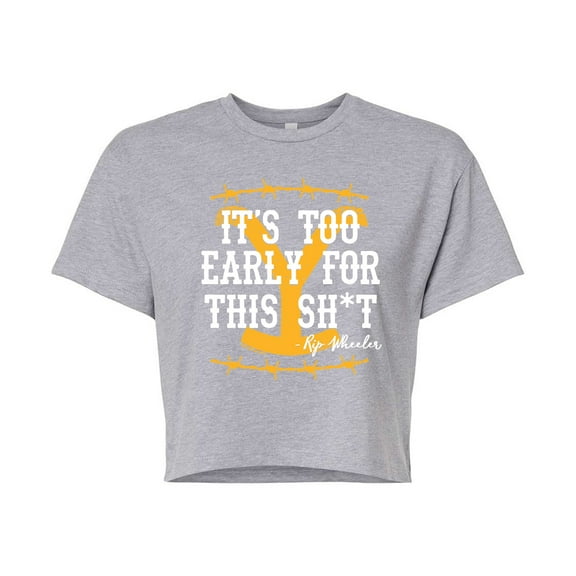 Yellowstone - Its Too Early For This Rip Wheeler - Juniors Cropped Graphic T-Shirt