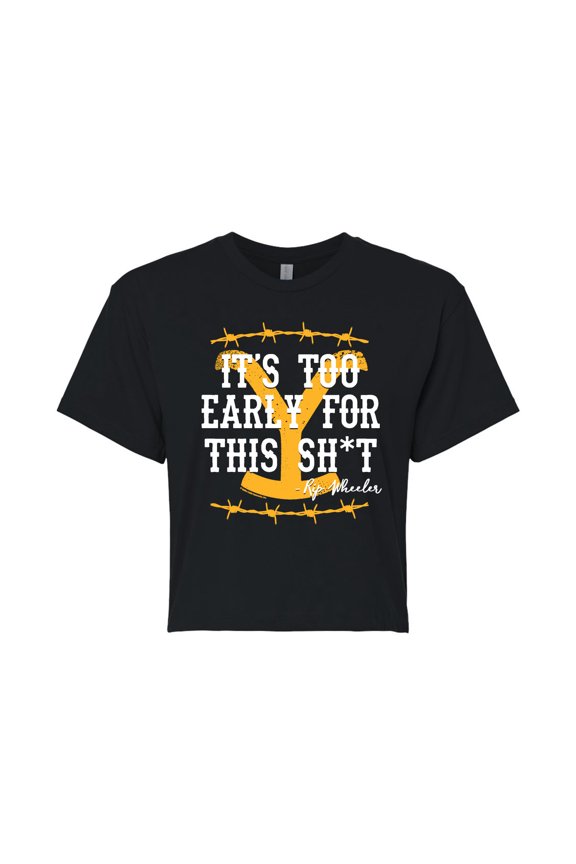 - Its Too Early For This Rip Wheeler - Juniors Cropped Graphic T-Shirt