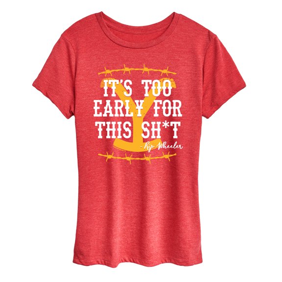 Yellowstone - Its Too Early For This Rip Wheeler - Women's Short Sleeve Graphic T-Shirt