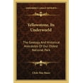 thumbnail image 1 of Yellowstone, Its Underworld : The Geology and Historical Anecdotes of Our Oldest National Park, 1 of 1