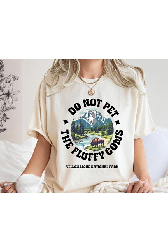Yellowstone National Park Shirt Do Not Pet the Fluffy Cows Shirt Travel Shirt Buffalo Lover Shirt