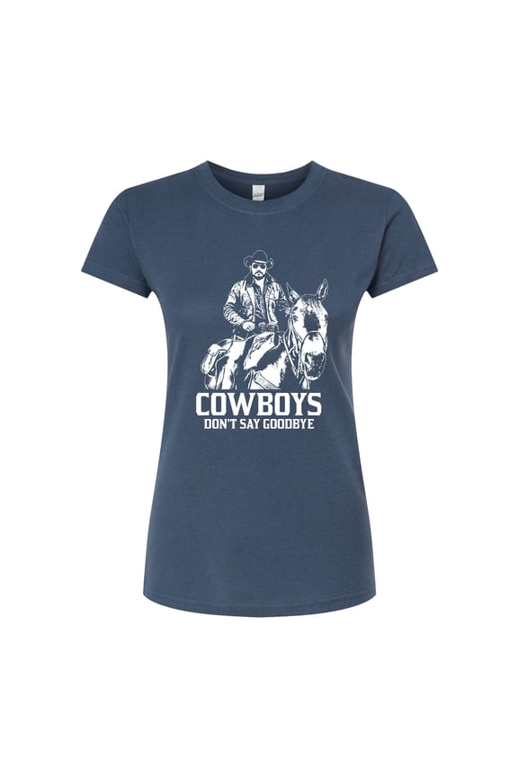 - Rip Cowboys Dont Say Goodbye - Juniors Fitted Graphic T-Shirt