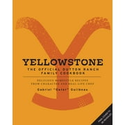 Yellowstone: The Official Dutton Ranch Family Cookbook : Delicious Homestyle Recipes from Character and Real-Life Chef Gabriel "Gator" Guilbeau (Hardcover)