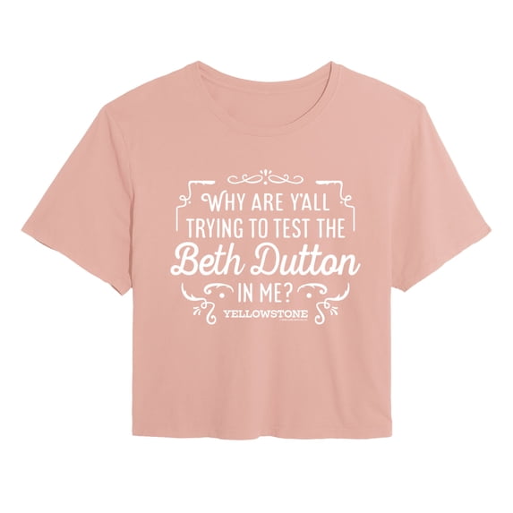 Yellowstone - Trying To Test The Beth Dutton - Juniors Cropped Graphic T-Shirt