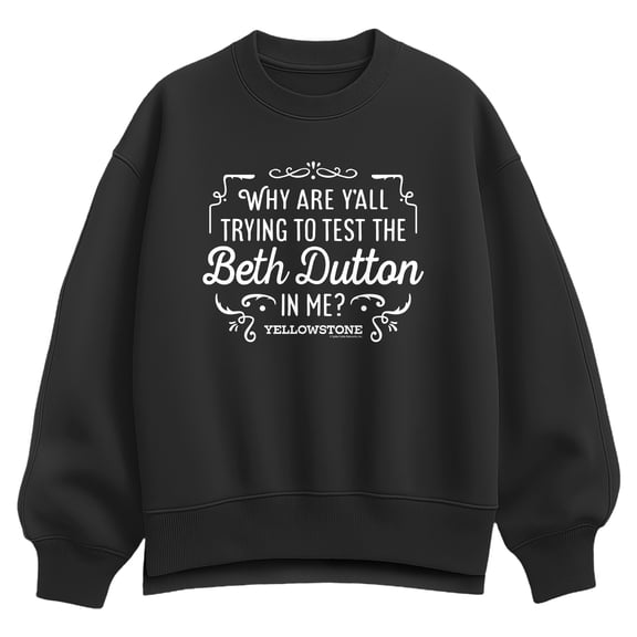 Yellowstone - Trying To Test The Beth Dutton Women's Oversized Fleece Crew Sweatshirt