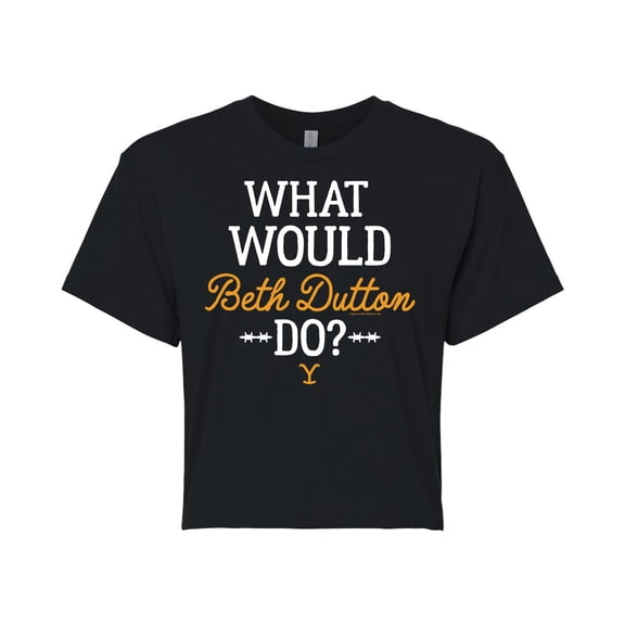 Yellowstone  - What Would Beth Dutton Do - Juniors Cropped Cotton Blend T-Shirt