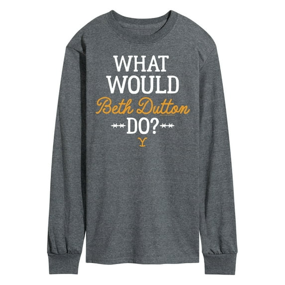 Yellowstone - What Would Beth Dutton Do - Men's Long Sleeve T-Shirt