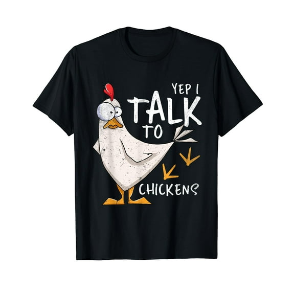 Yep I Talk To Chickens Chicken Lovers Chick Whisperers Black T-Shirt