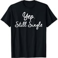 thumbnail image 1 of Yep. Still Single Funny Single Women Gift Quote Shirt T-Shirt, 1 of 4