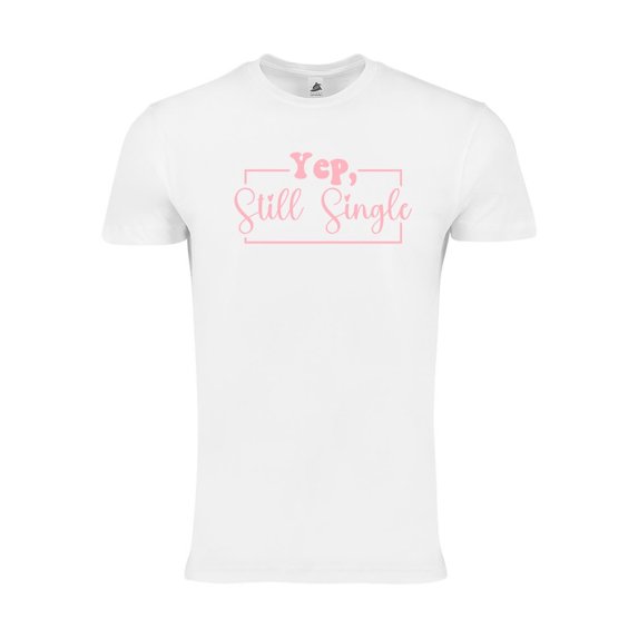 Yep, Still Single Funny Valentine’s Day Unisex T-Shirt – Sarcastic Valentine Shirt for Singles, Best Friend Tee - White/Pink - Medium