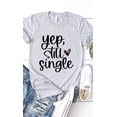 thumbnail image 1 of Yep Still Single Graphic Tee T-Shirt, 1 of 7