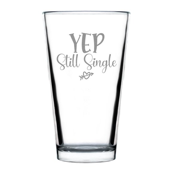 Yep Still Single Hand Engraved Standard 16oz Pint Glass, Funny Etched Glassware, Unique Personalized for Singles