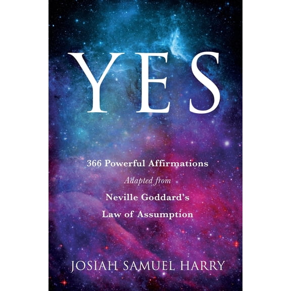 Yes: 366 Powerful Affirmations Adapted from Neville Goddard's Law of Assumption, (Paperback)