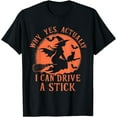 Yes Actually I Can Drive A Stick Halloween 2024 Costume T Shirt