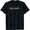 thumbnail image 1 of Yes And! Funny Improv Acting & Comedy Gift T-Shirt Men women T-shirt black, gift. Sizes: S, M,L, XL, 2XL, 3XL, 4XL, 1 of 4