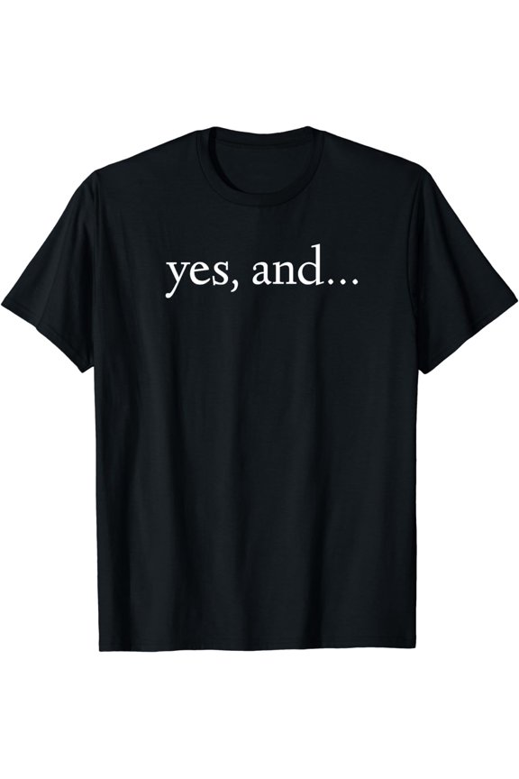 Yes And! Funny Improv Acting & Comedy Gift T-Shirt