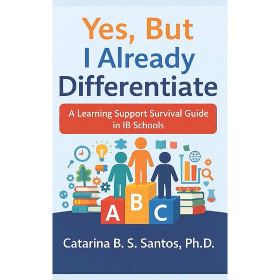 Yes, But I Already Differentiate: A Learning Support Survival Guide in IB Schools, (Paperback)