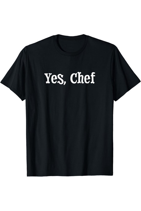Yes Chef Funny Restaurant Kitchen Staff Sayings for Cooks T-Shirt