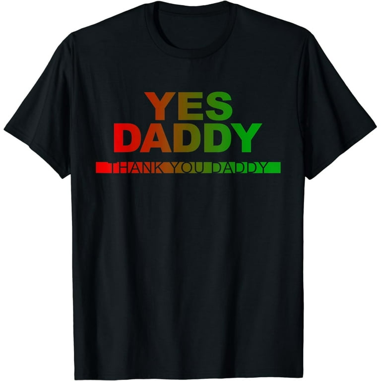 Yes, Daddy T-Shirt Yes, Daddy T-Shirt