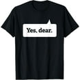 thumbnail image 1 of Yes Dear Funny T-shirt Whipped Husband Marriage Valentine T-Shirt, 1 of 4
