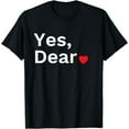 thumbnail image 1 of Yes Dear Heart Valentines Gift For Him Men T-Shirt, 1 of 4