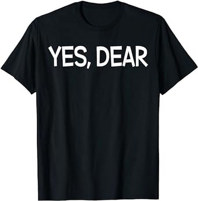 Yes Dear TShirt Irony Humor Fun