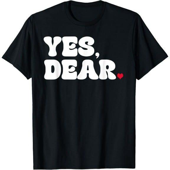 Yes Dear Wife Heart Valentines Day Gifts For Him Men Husband Funny Creative Graphic T-Shirt