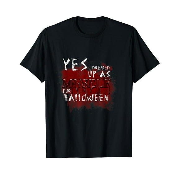 Yes, Dressed Up As Myself Funny Gift Scary Halloween T-Shirt