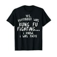 thumbnail image 1 of Yes Everybody Was Fighting Kung Fu Funny Martial Arts Gift T-Shirt, 1 of 5