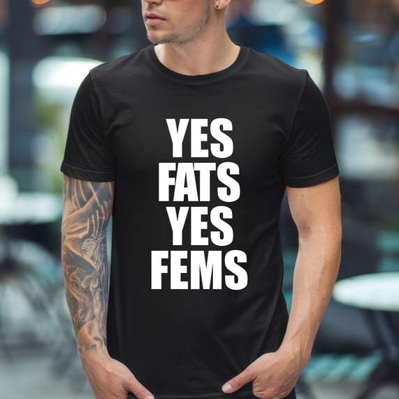 Yes Fats Yes Fems T-Shirt